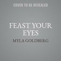 Cover: Feast Your Eyes - SIMON & SCHUSTER AUDIO