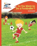 Cover: Reading Planet - So You Want to be a Footballer? - Orange: Rocket Phonics - Rising Stars