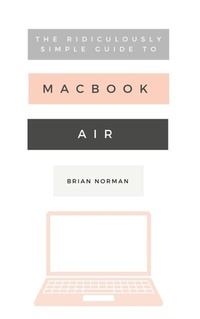Abbildung von: The Ridiculously Simple Guide to the New MacBook Air - SL Editions