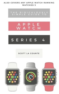 Abbildung von: The Ridiculously Simple Guide to Apple Watch Series 4 - SL Editions