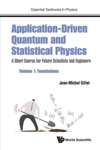 Enlarge image Cover: Application-driven Quantum And Statistical Physics: A Short Course For Future Scientists And Engineers - Volume 1: Foundations - World Scientific Europe Ltd