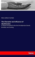 Cover: The Character and Influence of Abolitionism - Hansebooks