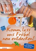 Cover: Komm, lass uns Fr&ouml;bel neu entdecken - Verlag Herder