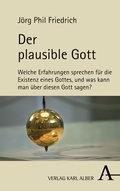 Cover: Der plausible Gott - Karl Alber Verlag