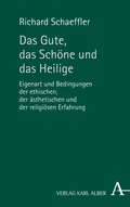 Cover: Das Gute, das Sch&ouml;ne und das Heilige - Karl Alber Verlag