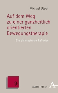 Abbildung von: Auf dem Weg zu einer ganzheitlich orientierten Bewegungstherapie - Karl Alber Verlag