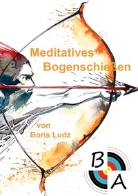 Abbildung von: Meditatives Bogenschießen - Books on Demand