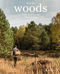 Abbildung von: Into the Woods: Pilze suchen und Glück finden - Prestel