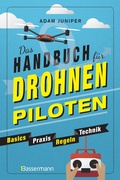 Cover: Das Handbuch f&uuml;r Drohnen-Piloten. Basics, Praxis, Technik, Regeln - Bassermann