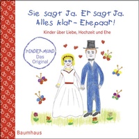 Abbildung von: Sie sagt Ja. Er sagt Ja. Alles klar - Ehepaar! - Kinder über Liebe, Hochzeit und die Ehe - Baumhaus