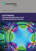 Cover: Leitfaden zur Bildverarbeitung in der zerst&ouml;rungsfreien Pr&uuml;fung - Fraunhofer Verlag