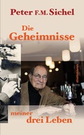 Cover: Peter Sichel: Die Geheimnisse meiner drei Leben - Dielmann, Axel