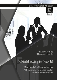 Abbildung von: Whistleblowing im Wandel - Das Loyalitaetsdilemma bei der Offenbarung von Missstaenden in der Privatwirtschaft - Igel Verlag