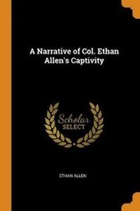 Abbildung von: A Narrative of Col. Ethan Allen's Captivity - Franklin Classics