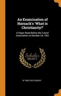 Cover: An Examination of Harnack's 'What is Christianity?' - Franklin Classics