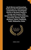 Cover: Buck History and Genealogy, Embracing the Traditional and Comprehensive Genealogical History of the Buck Family in Europe and America, With Relative Branches of the Baldwins, Bostwicks, Bushes, Meads, Northups, Paines, Stoddards, Vialls, Willmarths, Walte - Franklin Classics