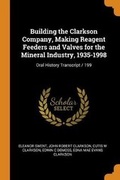 Cover: Building the Clarkson Company, Making Reagent Feeders and Valves for the Mineral Industry, 1935-1998 - Franklin Classics