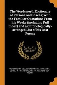 Enlarge image Cover: The Wordsworth Dictionary of Persons and Places; With the Familiar Quotations From his Works (including Full Index) and a Chronologically-arranged List of his Best Poems - Franklin Classics