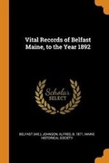 Cover: Vital Records of Belfast Maine, to the Year 1892 - Franklin Classics