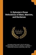 Cover: S. Ephraim's Prose Refutations of Mani, Marcion, and Bardaisan - Franklin Classics