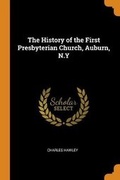 Cover: The History of the First Presbyterian Church, Auburn, N.Y - Franklin Classics