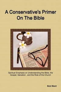 Enlarge image Cover: A Conservative's Primer on the Bible - Robert E. Ward, Jr.