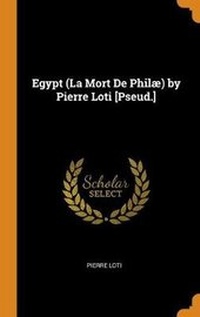 Abbildung von: Egypt (La Mort De Philae) by Pierre Loti [Pseud.] - Franklin Classics