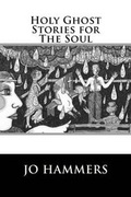 Cover: Holy Ghost Stories for The Soul - Paranormal Crossroads & Publishing