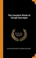 Cover: The Complete Works of George Gascoigne - Franklin Classics