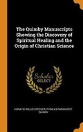 Cover: The Quimby Manuscripts Showing the Discovery of Spiritual Healing and the Origin of Christian Science - Franklin Classics