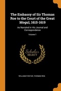 Cover: The Embassy of Sir Thomas Roe to the Court of the Great Mogul, 1615-1619 - Franklin Classics