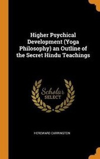 Abbildung von: Higher Psychical Development (Yoga Philosophy) an Outline of the Secret Hindu Teachings - Franklin Classics