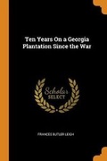 Cover: Ten Years On a Georgia Plantation Since the War - Franklin Classics