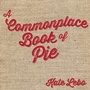 Cover: A Commonplace Book of Pie - Chin Music Press