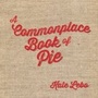Cover: A Commonplace Book of Pie - Chin Music Press Inc.