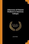 Cover: Admission of Chinese Students to American Colleges - Franklin Classics