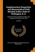 Cover: Supplementary Despatches and Memoranda of Field Marshal Arthur, Duke of Wellington, K. G. - Franklin Classics