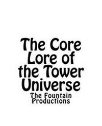 Enlarge image Cover: The Core Lore of the Tower Universe - Fountain Productions