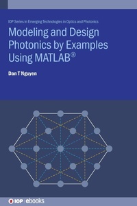 Enlarge image Cover: Modeling and Design Photonics by Examples Using MATLAB (R) - Institute of Physics Publishing