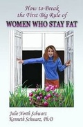 Cover: How to Break the First Big Rule of Women Who Stay Fat - Symmetry Press LLC