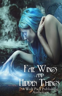 Enlarge image Cover: Fae Wings and Hidden Things - Wolf Pack Publishing
