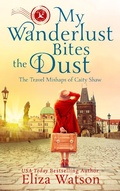 Cover: My Wanderlust Bites the Dust (The Travel Mishaps of Caity Shaw, #4) - The Travel Mishaps of Caity Shaw