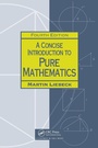 Cover: A Concise Introduction to Pure Mathematics - Chapman & Hall/CRC