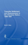 Cover: Townsite Settlement and Dispossession in the Cherokee Nation, 1866-1907 - Routledge