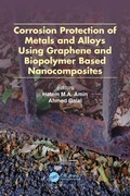 Cover: Corrosion Protection of Metals and Alloys Using Graphene and Biopolymer Based Nanocomposites - CRC Press
