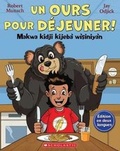 Cover: Un Ours Pour Dejeuner! / Makwa Kidji Kijeba Wisiniyan - Scholastic Canada Ltd