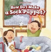 Enlarge image Cover: How Do I Make a Sock Puppet? - PowerKids Press