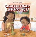 Cover: What Can I Make with Clay? - PowerKids Press