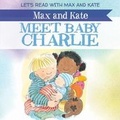 Cover: Max and Kate Meet Baby Charlie - PowerKids Press