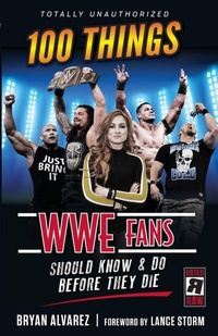 Enlarge image Cover: 100 Things WWE Fans Should Know & Do Before They Die - Triumph Books